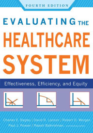 Title: Evaluating the Healthcare System: Effectiveness, Efficiency, and Equity, Fourth Edition, Author: Charles Begley