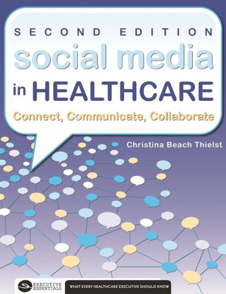 Social Media Healthcare Connect, Communicate, Collaborate, Second Edition