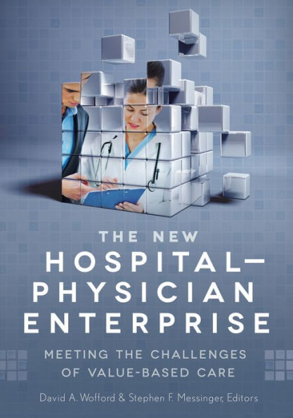 the New Hospital-Physician Enterprise: Meeting Challenges of Value-Based Care
