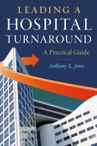 Title: Leading a Hospital Turnaround A Practical Guide, Author: Anthony Jones