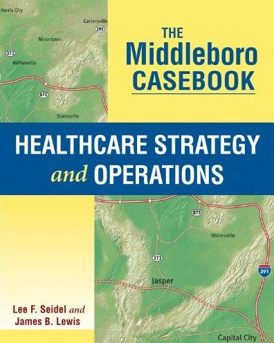 The Middleboro Casebook : Healthcare Strategy and Operations