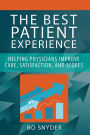 The Best Patient Experience: Helping Physicians Improve Care, Satisfaction, and Scores