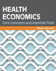 Title: Health Economics: Core Concepts and Essential Tools, Author: Steph Bernell