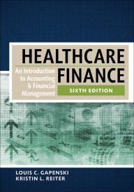 Title: Healthcare Finance: An Introduction to Accounting and Financial Management, Sixth Edition, Author: Louis Gapenski