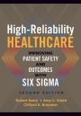 High-Reliability Healthcare: Improving Patient Safety and Outcomes with Six Sigma, Second Edition