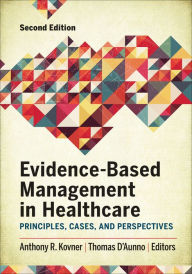Title: Evidence-Based Management in Healthcare: Principles, Cases, and Perspectives, Second Edition, Author: Anthony Kovner