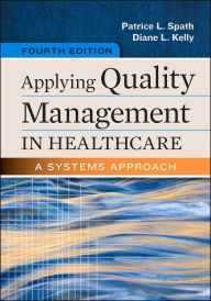 Title: Applying Quality Management in Healthcare: A Systems Approach, Fourth Edition, Author: Patrice L. Spath