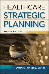 Title: Healthcare Strategic Planning, Fourth Edition, Author: John Harris