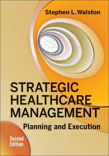 Strategic Healthcare Management: Planning and Execution, Second Edition