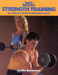 Title: Sports Illustrated Strength Training: Your Ultimate Weight Conditioning Program, Author: John Garhammer