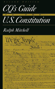 Title: CQ's Guide to the U.S. Constitution / Edition 2, Author: Ralph Mitchell