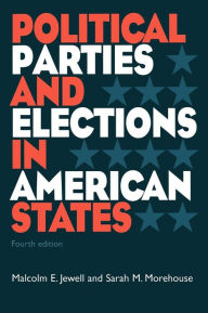 Title: Political Parties and Elections in American States / Edition 4, Author: Malcolm E. Jewell