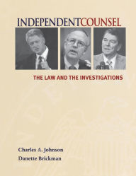 Title: Independent Counsel: The Law and the Investigations / Edition 1, Author: Charles A. Johnson