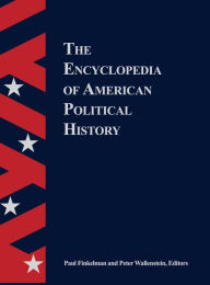 Title: The Encyclopedia Of American Political History / Edition 1, Author: Paul Finkelman