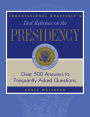 CQ's Desk Reference on the Presidency: Over 500 Answers to Frequently Asked Questions / Edition 1