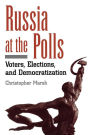 Russia at the Polls: Voters, Elections, and Democratization / Edition 1