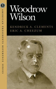 Title: Woodrow Wilson, Author: Kendrick A. Clements