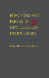 Title: Elections and Parties in New European Democracies / Edition 1, Author: Richard Rose