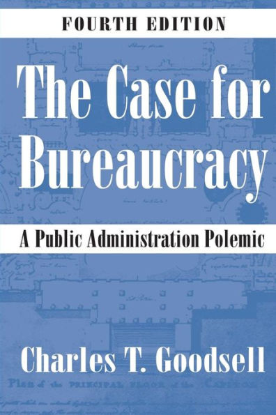 The Case for Bureaucracy: A Public Administration Polemic / Edition 4