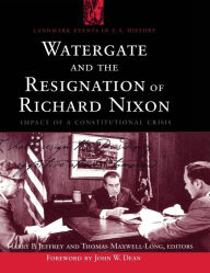 Title: Watergate and the Resignation of Richard Nixon: Impact of a Constitutional Crisis, Author: Harry P. Jeffrey