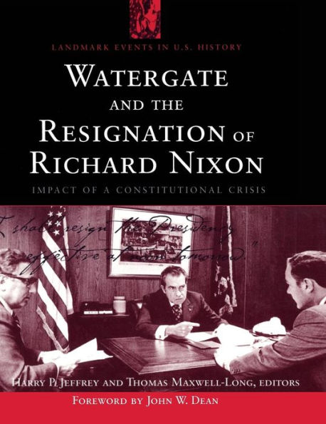 Watergate and the Resignation of Richard Nixon: Impact of a Constitutional Crisis