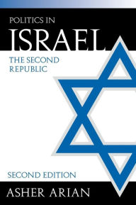 Title: Politics in Israel: The Second Republic / Edition 2, Author: Asher Arian