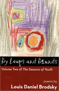 Title: By Leaps and Bounds: Volume Two of The Seasons of Youth, Author: Louis Daniel Brodsky