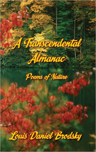 Title: A Transcendental Almanac: Poems of Nature, Author: Louis Daniel Brodsky