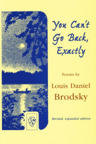 Title: You Can't Go Back, Exactly, Author: Louis Daniel Brodsky