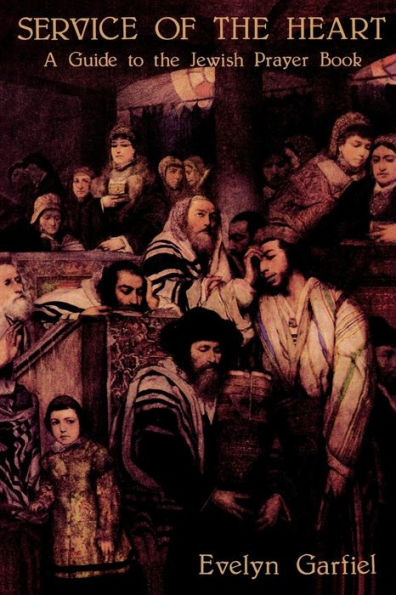 Service of the Heart: A Guide to the Jewish Prayer Book