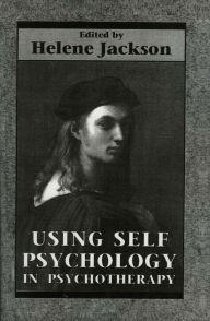 Title: Using Self Psychology in Psychotherapy / Edition 1, Author: Helene Jackson