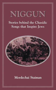 Title: Niggun: Stories Behind the Chasidic Songs That Inspire Jews, Author: Mordechai Staiman