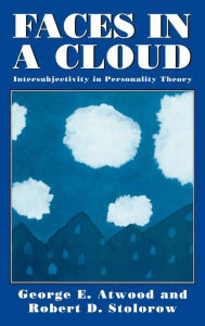 Title: Faces in a Cloud: Intersubjectivity in Personality Theory, Author: George E. Atwood