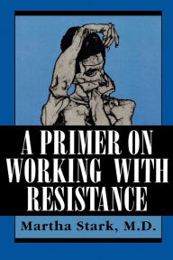 Title: A Primer on Working with Resistance / Edition 1, Author: Martha Stark