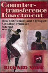 Title: Countertransference Enactment: How Institutions and Therapists Actualize Primitive Internal Worlds, Author: Richard Shur