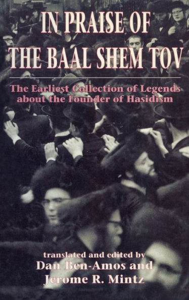 In Praise of Baal Shem Tov (Shivhei Ha-Besht: the Earliest Collection of Legends About the Founder of Hasidism)