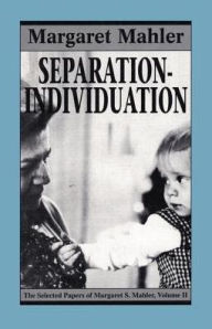 Title: Separation--Individuation: Essays in Honor of Margaret S. Mahler, Author: Margaret S. Mahler