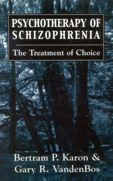 Psychotherapy of Schizophrenia: The Treatment of Choice / Edition 1