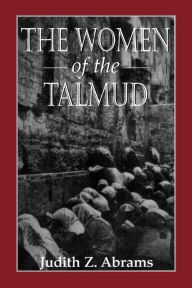 Title: The Women of the Talmud / Edition 1, Author: Judith Z. Abrams
