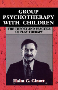 Title: Group Psychotherapy with Children / Edition 1, Author: Haim G. Ginott