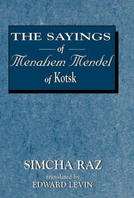 Title: The Sayings of Menahem Mendel of Kotzk, Author: Simcha Raz