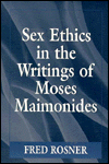 Title: Sex Ethics in the Writings of Moses Maimonides / Edition 1, Author: Fred Rosner