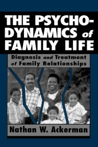 Title: Psychodynamics Of Family Life / Edition 1, Author: Nathan Ward Ackerman