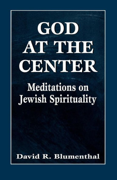 God at the Center: Meditations on Jewish Spirituality / Edition 1