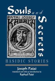 Title: Souls and Secrets: Hasidic Stories, Author: Joszef Patai