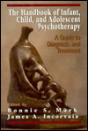 Title: The Handbook of Infant, Child, and Adolescent Psychotherapy: A Guide to DIagnosis and Treatment / Edition 1, Author: Bonnie S. Mark