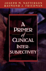 Title: A Primer of Clinical Intersubjectivity, Author: Joseph Natterson