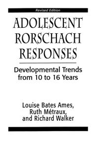 Title: Adolescent Rorschach Responses: Developmental Trends from Ten to Sixteen Years, Author: Louise Bates Ames