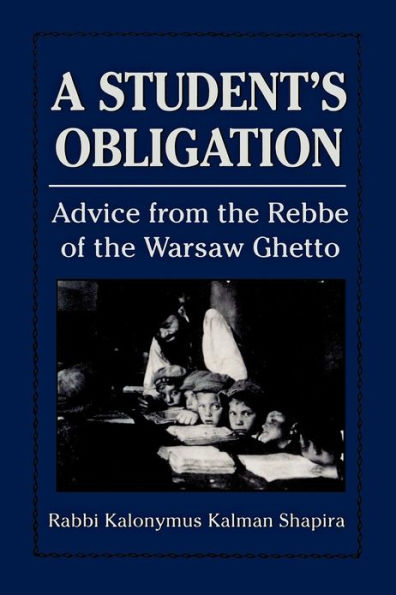 A Student's Obligation: Advice from the Rebbe of the Warsaw Ghetto