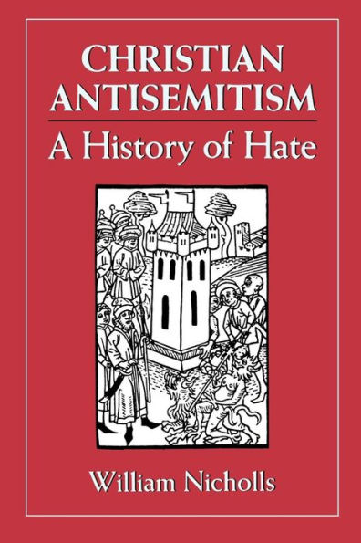 Christian Antisemitism: A History of Hate / Edition 1